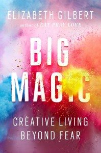 Big Magic: How to Create From Your Dream List