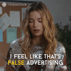 Gif image from Schitt's Creek with text that reads "I feel like that's false advertising."