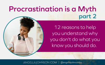 Procrastination (Part 2): 12 Reasons You Don’t Do What You Know You Should Do